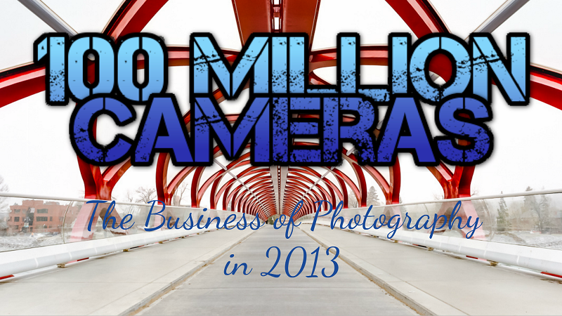 100 Million Cameras: Is Photography a Viable Business in 2013 ?